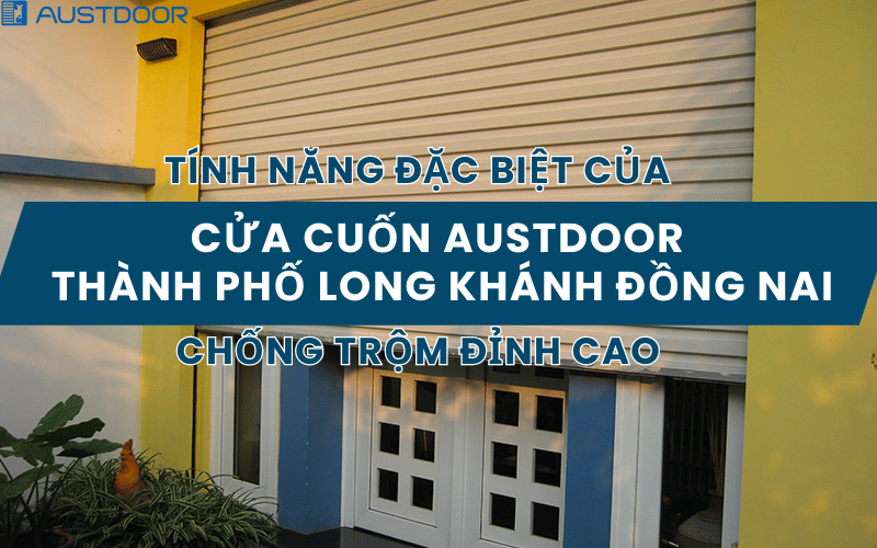 Cửa cuốn Austdoor Thành phố Long Khánh Đồng Nai