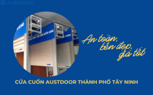 Cửa cuốn Austdoor Thành phố Tây Ninh - An toàn, bền đẹp, giá tốt
