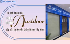 Tư vấn chọn loại Cửa cuốn Austdoor lắp đặt tại Huyện Châu Thành Tây Ninh
